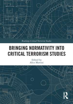 Bringing Normativity into Critical Terrorism Studies de Alice Martini