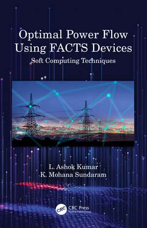 Optimal Power Flow Using FACTS Devices: Soft Computing Techniques de L. Ashok Kumar