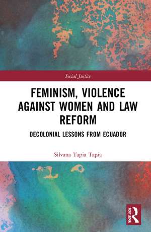 Feminism, Violence Against Women, and Law Reform: Decolonial Lessons from Ecuador de Silvana Tapia Tapia