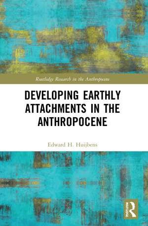 Developing Earthly Attachments in the Anthropocene de Edward H. Huijbens