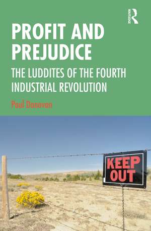 Profit and Prejudice: The Luddites of the Fourth Industrial Revolution de Paul Donovan