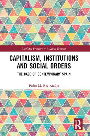 Capitalism, Institutions and Social Orders: The Case of Contemporary Spain de Pedro M. Rey-Araújo