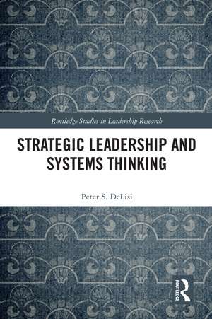 Strategic Leadership and Systems Thinking de Peter DeLisi