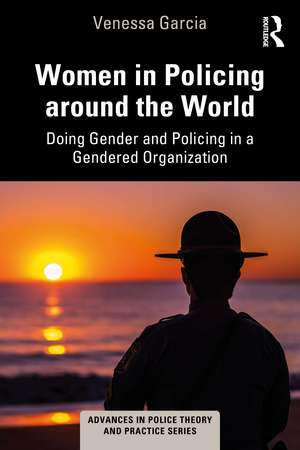 Women in Policing around the World: Doing Gender and Policing in a Gendered Organization de Venessa Garcia