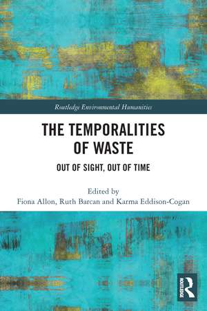 The Temporalities of Waste: Out of Sight, Out of Time de Fiona Allon