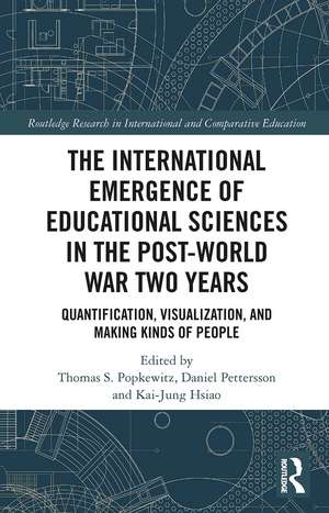 The International Emergence of Educational Sciences in the Post-World War Two Years: Quantification, Visualization, and Making Kinds of People de Thomas Popkewitz