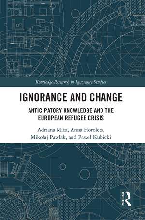 Ignorance and Change: Anticipatory Knowledge and the European Refugee Crisis de Adriana Mica