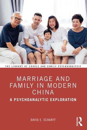 Marriage and Family in Modern China: A Psychoanalytic Exploration de David E. Scharff