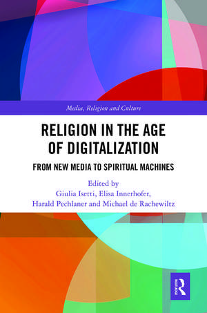 Religion in the Age of Digitalization: From New Media to Spiritual Machines de Giulia Isetti