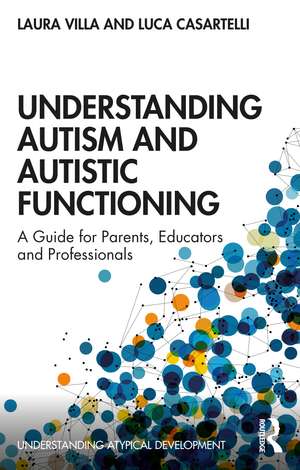 Understanding Autism and Autistic Functioning: A Guide for Parents, Educators and Professionals de Laura Villa