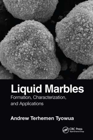 Liquid Marbles: Formation, Characterization, and Applications de Andrew T. Tyowua