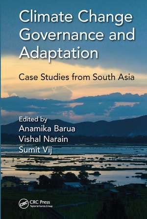 Climate Change Governance and Adaptation: Case Studies from South Asia de Anamika Barua