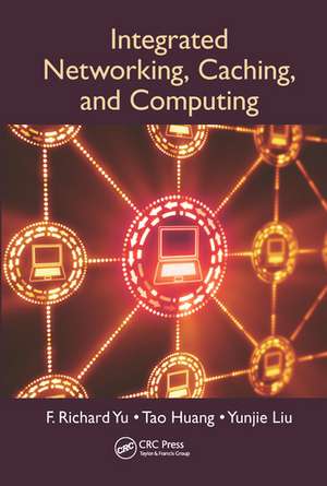 Integrated Networking, Caching, and Computing de F. Richard Yu