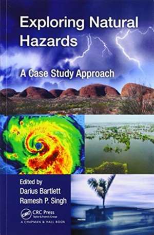 Exploring Natural Hazards: A Case Study Approach de Darius Bartlett