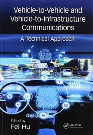 Vehicle-to-Vehicle and Vehicle-to-Infrastructure Communications: A Technical Approach de Fei Hu