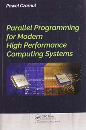 Parallel Programming for Modern High Performance Computing Systems de Pawel Czarnul