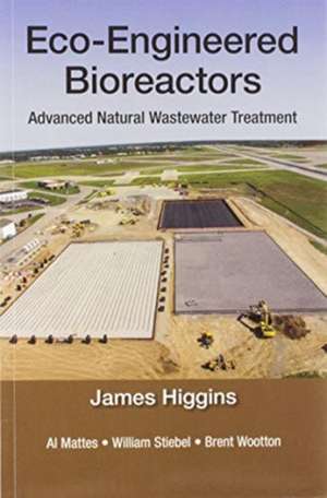 Eco-Engineered Bioreactors: Advanced Natural Wastewater Treatment de James Higgins