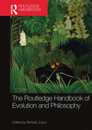 The Routledge Handbook of Evolution and Philosophy de Richard Joyce