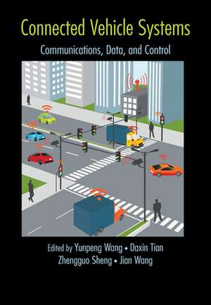 Connected Vehicle Systems: Communication, Data, and Control de Yunpeng Wang