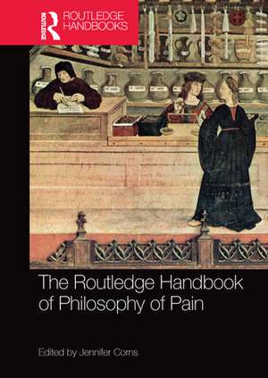 The Routledge Handbook of Philosophy of Pain de Jennifer Corns