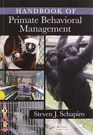 Handbook of Primate Behavioral Management de Steven J. Schapiro