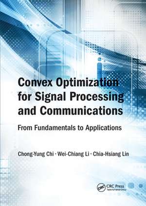 Convex Optimization for Signal Processing and Communications: From Fundamentals to Applications de Chong-Yung Chi