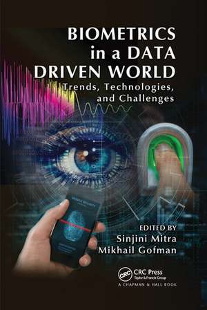 Biometrics in a Data Driven World: Trends, Technologies, and Challenges de Sinjini Mitra