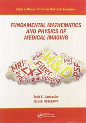 Fundamental Mathematics and Physics of Medical Imaging de Jack Lancaster