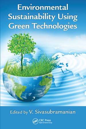 Environmental Sustainability Using Green Technologies de V. Sivasubramanian