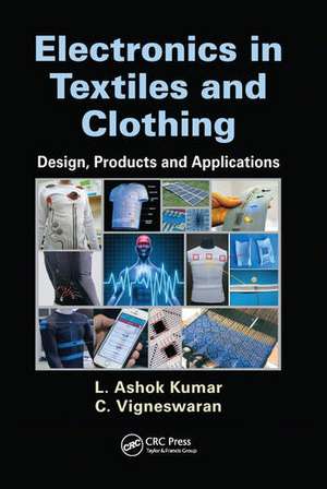 Electronics in Textiles and Clothing: Design, Products and Applications de L. Ashok Kumar