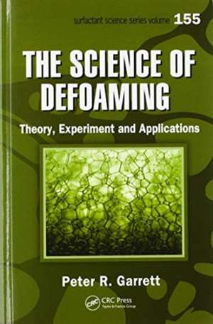 The Science of Defoaming: Theory, Experiment and Applications de Peter R. Garrett