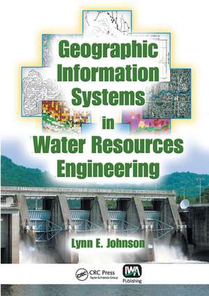 Geographic Information Systems in Water Resources Engineering de Lynn E. Johnson