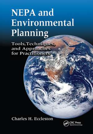 NEPA and Environmental Planning: Tools, Techniques, and Approaches for Practitioners de Charles H. Eccleston