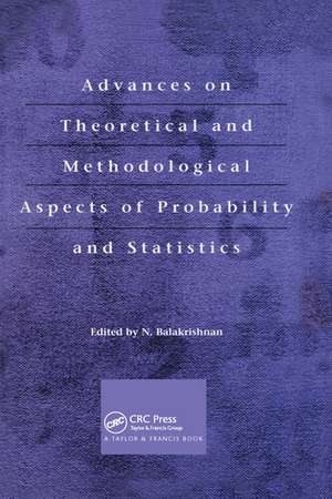 Advances on Theoretical and Methodological Aspects of Probability and Statistics de N. Balakrishnan