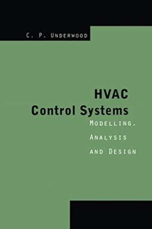 HVAC Control Systems: Modelling, Analysis and Design de Chris P. Underwood