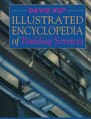 Illustrated Encyclopedia of Building Services de David Kut