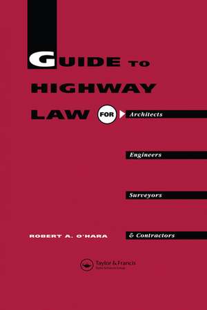 Guide to Highway Law for Architects, Engineers, Surveyors and Contractors de R.A. O'Hara