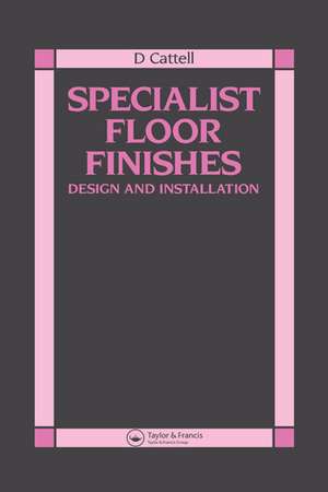 Specialist Floor Finishes: Design and Installation de D Cattell