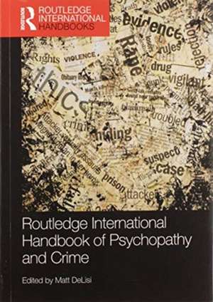 Routledge International Handbook of Psychopathy and Crime de Matt Delisi