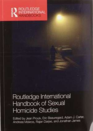 Routledge International Handbook of Sexual Homicide Studies de Jean Proulx