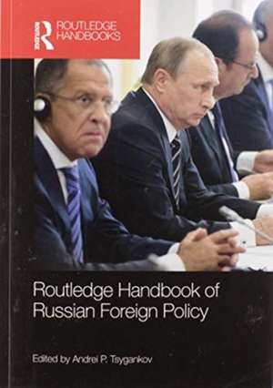 Routledge Handbook of Russian Foreign Policy de Andrei Tsygankov