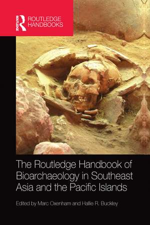 The Routledge Handbook of Bioarchaeology in Southeast Asia and the Pacific Islands de Marc Oxenham