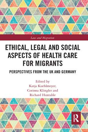 Ethical, Legal and Social Aspects of Healthcare for Migrants: Perspectives from the UK and Germany de Katja Kuehlmeyer