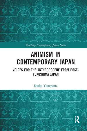 Animism in Contemporary Japan: Voices for the Anthropocene from post-Fukushima Japan de Shoko Yoneyama