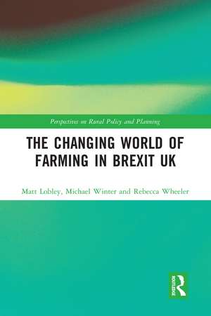 The Changing World of Farming in Brexit UK de Matt Lobley