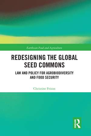 Redesigning the Global Seed Commons: Law and Policy for Agrobiodiversity and Food Security de Christine Frison