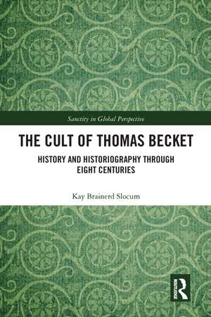 The Cult of Thomas Becket: History and Historiography through Eight Centuries de Kay Brainerd Slocum