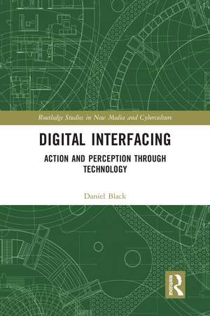 Digital Interfacing: Action and Perception through Technology de Daniel Black