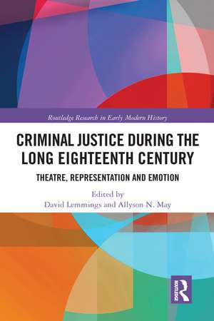 Criminal Justice During the Long Eighteenth Century: Theatre, Representation and Emotion de David Lemmings