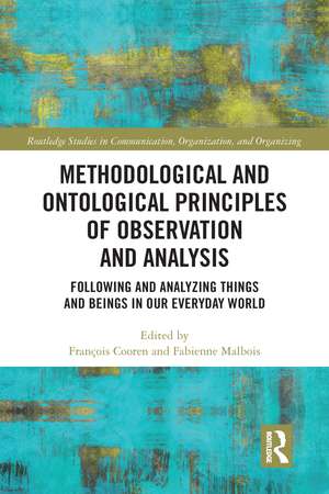 Methodological and Ontological Principles of Observation and Analysis: Following and Analyzing Things and Beings in Our Everyday World de François Cooren